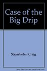 The Case of the Big Drip