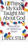 17 Things My Kids Taught Me About God Parables of Spiritual Sight