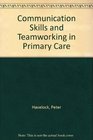 Communication Skills and Teamworking in Primary Care