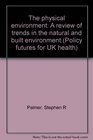 The physical environment A review of trends in the natural and built environment