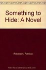Something to Hide A Novel