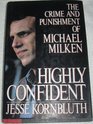 Highly Confident The Crime and Punishment of Michael Milken