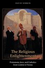 The Religious Enlightenment Protestants Jews and Catholics from London to Vienna