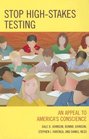 Stop HighStakes Testing An Appeal to America's Conscience