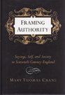 Framing Authority Sayings Self and Society in SixteenthCentury England