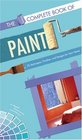 The Complete Book of Paint 70 Techniques Finishes and Designs for Your Home