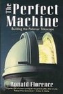 The Perfect Machine Building the Palomar Telescope
