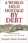 A World Held Hostage by Debt