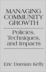 Managing Community Growth Policies Techniques and Impacts