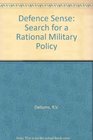 Defense Sense The Search for a Rational Military Policy