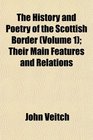 The History and Poetry of the Scottish Border  Their Main Features and Relations