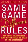 Same Game Different Rules How to Get Ahead Without Being a Bully Broad Ice Queen or Ms Understood