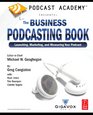 Podcast Academy The Business Podcasting Book Launching Marketing and Measuring Your Podcast