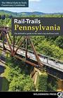 RailTrails Pennsylvania The Definitive Guide to the State's Top Multiuse Trails