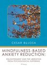 Mindfulness-Based Anxiety Reduction: Enlightenment and the Liberation From Psychological Suffering