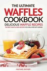 The Ultimate Waffles Cookbook  Delicious Waffle Recipes The Best Waffle Iron Recipes You Will Ever Get Across