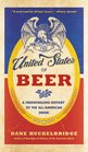 The United States of Beer A Freewheeling History of the AllAmerican Drink