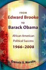 From Edward Brooke to Barack Obama African American Political Success 19662008