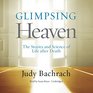 Glimpsing Heaven The Stories and Science of Life After Death Library Edition