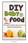 DIY Baby Food The Fastest Easiest And Most Healthy DIY Baby Food Recipes