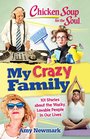 Chicken Soup for the Soul My Crazy Family 101 Stories about the Wacky Lovable People in Our Lives