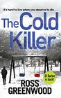 The Cold Killer A BRAND NEW gripping crime thriller from Ross Greenwood for 2022
