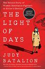 The Light of Days The Untold Story of Women Resistance Fighters in Hitler's Ghettos