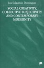 Social Creativity Collective Subjectivity and Contemporary Modernity