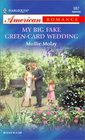 My Big Fake Green-Card Wedding (Harlequin American Romance, No 987)