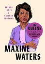 Queens of the Resistance Maxine Waters A Biography