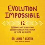 Evolution Impossible 12 Reasons Why Evolution Cannot Explain the Origin of Life on Earth