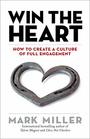 Win the Heart How to Create a Culture of Full Engagement