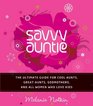 Savvy Auntie The Ultimate Guide for Cool Aunts GreatAunts Godmothers and All Women Who Love Kids