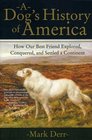 A Dog's History of America  How Our Best Friend Explored Conquered and Settled a Continent