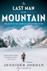 The Last Man on the Mountain The Death of an American Adventurer on K2