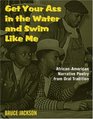 Get Your Ass in the Water  Swim Like Me AfricanAmerican Narrative Poetry from the Oral Tradition