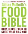 Gillian McKeith's Food Bible How to Use Food to Cure What Ails You