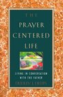 The PrayerCentered Life Living in Conversation With the Father