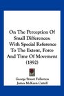 On The Perception Of Small Differences With Special Reference To The Extent Force And Time Of Movement