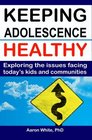 Keeping Adolescence Healthy Exploring the Issues Facing Today's Kids and Communities