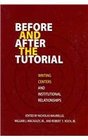 Before and After the Tutorial Writing Centers and Institutional Relationships