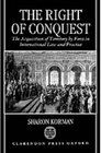 The Right of Conquest The Acquisition of Territory by Force in International Law and Practice