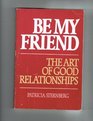 Be my friend The art of good relationships