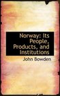 Norway Its People Products and Institutions