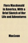 Flora Macdonald in America With a Brief Sketch of Her Life and Adventures