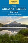 The Creaky Knees Guide Oregon 2nd Edition The 85 Best Easy Hikes