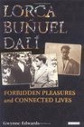 Lorca Bunuel Dali Forbidden Pleasures and Connected Lives