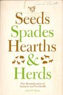 Seeds Spades Hearths and Herds