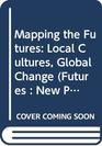 Mapping the Futures Local Cultures Global Change