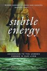 Subtle Energy  Awakening to the Unseen Forces in Our Lives